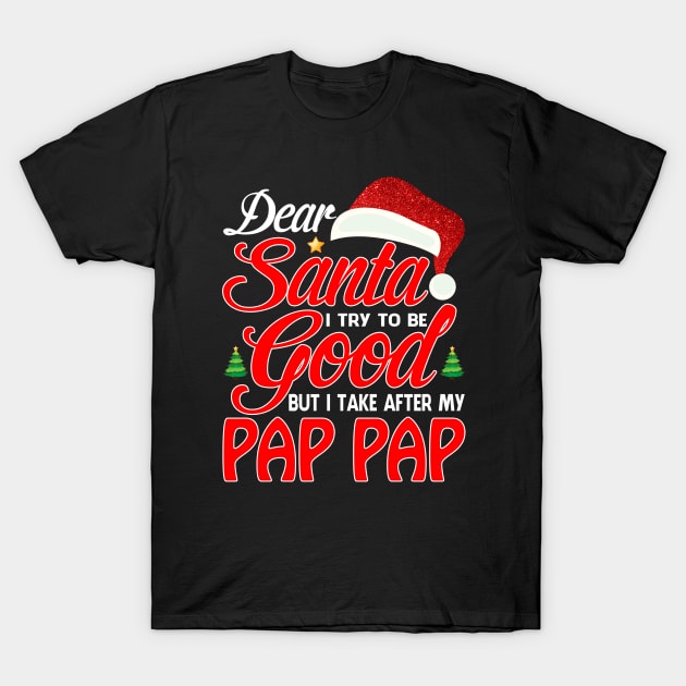 Dear Santa I Tried To Be Good But I Take After My PAP PAP T-Shirt T-Shirt by intelus